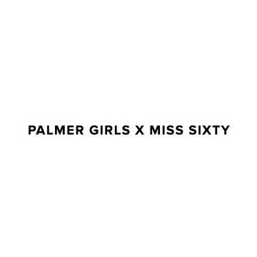 Palmer Girls x Miss Sixty